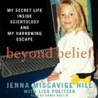 Jenna Miscavige Hill, Sandy Rustin - Beyond Belief: My Secret Life Inside Scientology and My Harrowing Escape (Audio book)