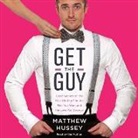 Matthew Hussey, Matthew Hussey - Get the Guy: Learn Secrets of the Male Mind to Find the Man You Want and the Love You Deserve (Audio book)