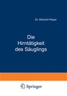 Albrecht Peiper - Die Hirntätigkeit des Säuglings