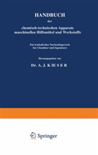 A J Kieser, A. J. Kieser, A. J. Kieser - HANDBUCH der chemisch-technischen Apparate maschinellen Hilfsmittel und Werkstoffe