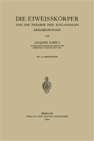 Jacques Loeb, Jaques Loeb - Die Eiweisskörper und die Theorie der Kolloidalen Erscheinungen