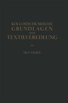 Emmerich Valkó - Kolloidchemische Grundlagen der Textilveredlung