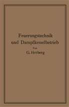 Georg Herberg - Handbuch der Feuerungstechnik und des Dampfkesselbetriebes