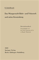 Heinrich Schallbroch - Das Waagerecht-Bohr- und Fräswerk und seine Anwendung