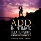 Daniel G. Amen, Daniel G. Amen MD, Stefan Rudnicki - Add in Intimate Relationships: A Comprehensive Guide for Couples (Audio book)