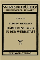 L Hermann, L. Hermann, Ludwig Hermann - Härtemessungen in der Werkstatt