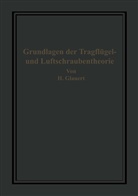 Glauert, H Glauert, H. Glauert, H Holl, H. Holl, Han Bansen... - Die Grundlagen der Tragflügel- und Luftschraubentheorie
