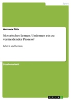 Antonia Pütz - Motorisches Lernen. Umlernen ein zu vermeidender Prozess?