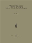 Ludwig Fischer - Werner Siemens und der Schutz der Erfindungen