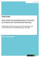 Frank Colter - Entwurf für den fachpraktischen Unterricht im Fachbereich Einzelhandel/Nahrung