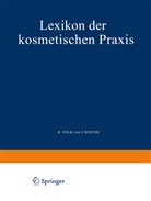 Volk, R Volk, R. Volk, F Winter, F. Winter, In- und Ausländischen Fachleuten aus Wissenschaft und Praxis - Lexikon der Kosmetischen Praxis