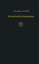 F Volhard, F. Volhard, Franz Volhard, Franz (Prof. Dr. med. Dr. h. c.) Volhard, Ernst Volhard - Die kochsalzfreie Krankenkost