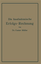 Gustav Müller - Die kaufmännische Erfolgs-Rechnung. (Gewinn- und Verlust-Rechnung.)