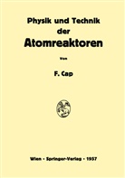 Ferdinand Cap - Physik und Technik der Atomreaktoren