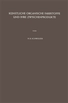 Hans R Schweizer, Hans R. Schweizer, Hans Rudolf Schweizer - Künstliche Organische Farbstoffe und Ihre Zwischenprodukte