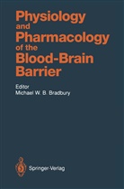 Michael Bradbury, Michael W. B. Bradbury, Michael W.B. Bradbury, Michae W B Bradbury, Michael W B Bradbury - Physiology and Pharmacology of the Blood-Brain Barrier
