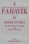 F. A. Hayek, Friedrich A. Von Hayek, Friedrich A. Von/ Peart Hayek, Sandra J. Peart, Sandra J. Peart - Hayek on Mill