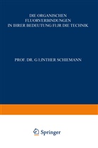 Günther Schiemann - Die Organischen Fluorverbindungen in ihrer Bedeutung für die Technik