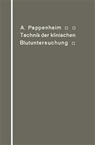 A Pappenheim, A. Pappenheim - Technik der klinischen Blutuntersuchung für Studierende und Ärzte