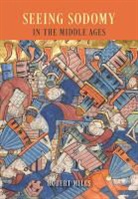 Robert Mills - Seeing Sodomy in the Middle Ages