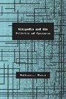 Nathaniel Tkacz - Wikipedia and the Politics of Openness