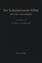 H. Simon, Helmu Simon, Helmut Simon, Suhrmann, Suhrmann, R. Suhrmann... - Der lichtelektrische Effekt und seine Anwendungen