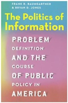 Frank R Baumgartner, Frank R. Baumgartner, Frank R. Jones Baumgartner, Baumgartner Frank R., Bryan D. Jones, Jones Bryan D. - Politics of Information