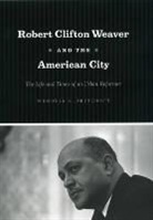 Wendell E. Pritchett, Pritchett Wendell E. - Robert Clifton Weaver and the American City