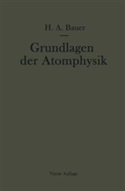 Hans A Bauer, Hans A. Bauer, Hans Adolf Bauer - Grundlagen der Atomphysik