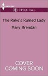 Mary Brendan - The Rake's Ruined Lady