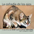 Jose Luis Loria Mendez, Louis E. V. Nevaer - La Cofradia de Los Ojos: El Arte Felino de Jose Luis Loria Mendez