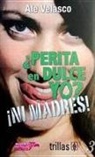 Alejandra Velasco - Perita En Dulce Yo?-Ni Madres!
