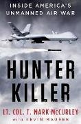 Kevin Maurer, Kevin Maurer, T. Mark Mccurley, T. Mark/ Maurer Mccurley,  T Mark McCurley - Hunter Killer - Inside America's Unmanned Air War