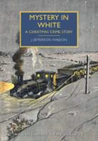 J Jefferson Farjeon, J. Jefferson Farjeon, Farjeon J. Jefferson - Mystery in White: A Christmas Crime Story
