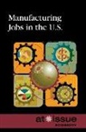 Greenhaven Press (COR), Noah Berlatsky, Amy Francis, Greenhaven Press - Manufacturing Jobs in the U.s.
