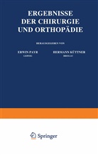 Hermann Küttner, Erwi Payr, Erwin Payr, Hermann Küttner, Erwin Payr - Ergebnisse der Chirurgie und Orthopädie