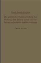 A Conchius, A. Conchius, Preuss, E Preuss, E. Preuß, G. Berndt... - Die praktische Nutzanwendung der Prüfung des Eisens durch Ätzverfahren und mit Hilfe des Mikroskopes