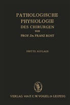 Franz Rost - Pathologische Physiologie des Chirurgen (Experimentelle Chirurgie)