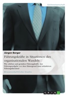 Jürgen Berger - Führungskräfte in Situationen des organisationalen Wandels