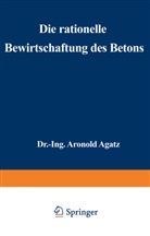Arnold Agatz - Die rationelle Bewirtschaftung des Betons