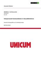 Alexandra Pfleiderer - Interpersonale Kommunikation in Gesundheitsforen