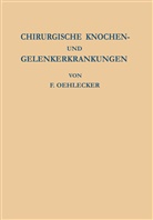 F Oehlecker, F. Oehlecker - Chirurgische Knochen- und Gelenkerkrankungen