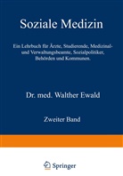 Walther Ewald - Soziale Medizin. Ein Lehrbuch für Ärzte, Studierende, Medizinal- und Verwaltungsbeamte, Sozialpolitiker, Behörden und Kommunen