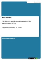 Nina Hirschle - Die Eroberung Jerusalems durch die Kreuzfahrer 1099