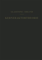M. C. Edlund, Milton C Edlund, Milton C. Edlund, S. Glasstone, Samue Glasstone, Samuel Glasstone... - Kernreaktortheorie