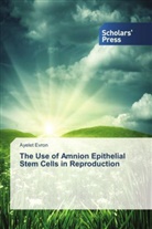 Ayelet Evron - The Use of Amnion Epithelial Stem Cells in Reproduction