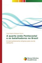 Paulo Rogério Rodrigues Passos - A quarta onda Pentecostal e os batalhadores no Brasil