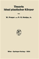 P. G. Hodge, Philip G Jr Hodge, Philip G. Hodge, Philip G. Jr. Hodge, W. Prager, Willia Prager... - Theorie ideal plastischer Körper