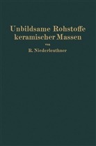 Rudolf Niederleuthner - Unbildsame Rohstoffe keramischer Massen