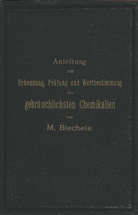 Max Biechele - Anleitung zur Erkennung, Prüfung und Wertbestimmung der gebräuchlichsten Chemikalien für den technischen, analytischen und pharmaceutischen Gebrauch